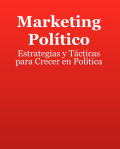 Marketing Político: Estrategias y Tácticas para Crecer en Política